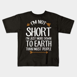 I'm not short I'm just more down to earth than most people Kids T-Shirt